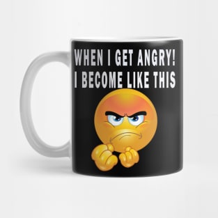 When I get angry! , I become like this Mug